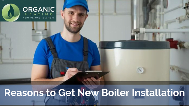 Reasons to Get New Boiler Installation